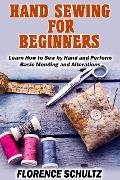 Hand Sewing for Beginners. Learn How to Sew by Hand and Perform Basic Mending and Alterations - Florence Schultz