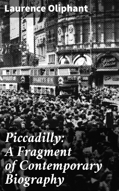 Piccadilly: A Fragment of Contemporary Biography - Laurence Oliphant