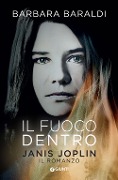 Cover-Bild zum Titel 'Il fuoco dentro. Janis Joplin. Il romanzo' von 'Barbara Baraldi'