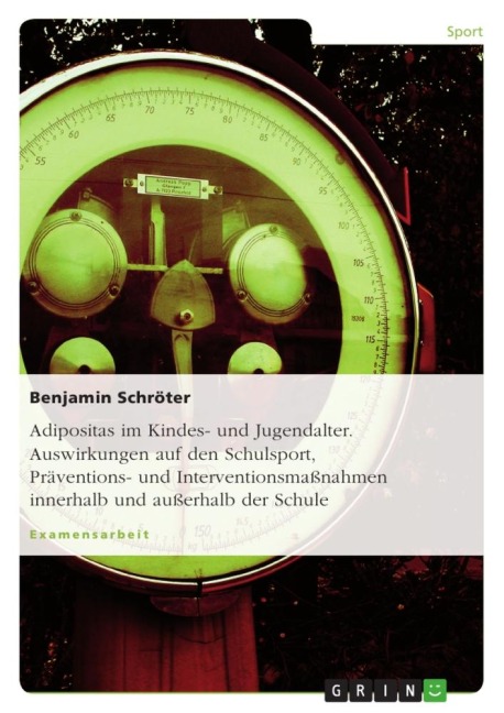 Adipositas im Kindes- und Jugendalter. Auswirkungen auf den Schulsport, Präventions- und Interventionsmaßnahmen innerhalb und außerhalb der Schule - Benjamin Schröter