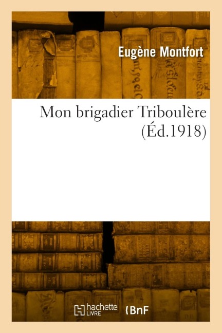 Mon brigadier Triboulère - Eugène Montfort