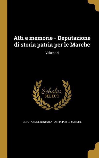 Atti e memorie - Deputazione di storia patria per le Marche; Volume 4 - 
