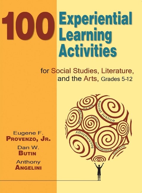 100 Experiential Learning Activities for Social Studies, Literature, and the Arts, Grades 5-12 - Eugene F. Provenzo, Dan W. Butin