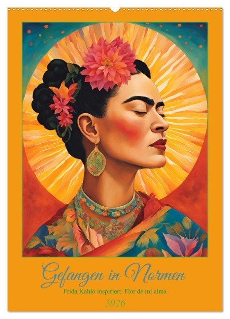 Gefangen in Normen. Frida Kahlo inspiriert. Flor de mi alma (Wandkalender 2026 DIN A2 hoch), CALVENDO Monatskalender - Rose El Rose