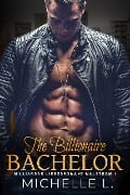 The Billionaire Bachelor: Milliardär Liebesromane (Malstrom, #1) - Michelle L.