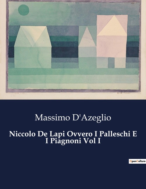 Niccolo De Lapi Ovvero I Palleschi E I Piagnoni Vol I - Massimo D'Azeglio