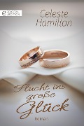 Cover-Bild zum Titel 'Flucht ins große Glück' von 'Celeste Hamilton'