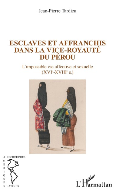 Esclaves et affranchis dans la vice-royauté du Pérou - Jean-Pierre Tardieu