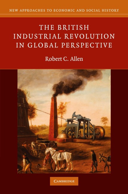 The British Industrial Revolution in Global             Perspective - Robert C. Allen