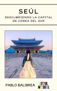 Seúl: Descubriendo la capital de Corea del Sur (Confesiones de un Viajero) - Pablo Balibrea