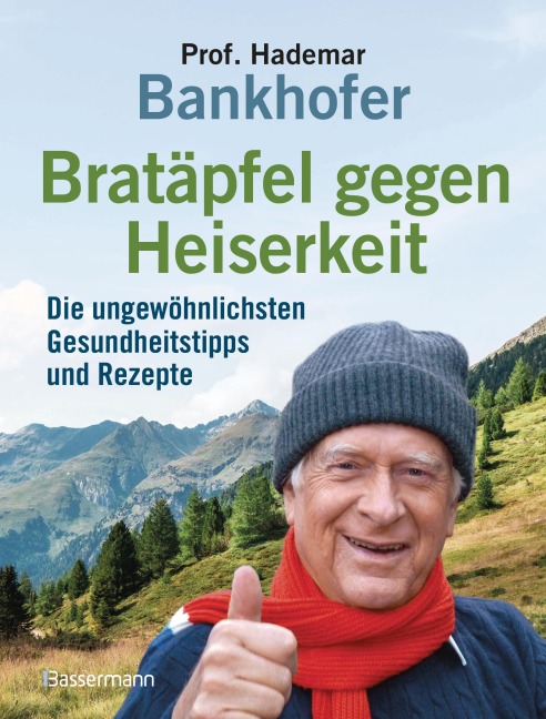 Bratäpfel gegen Heiserkeit - Die ungewöhnlichsten Gesundheitstipps und Rezepte - Hademar Bankhofer