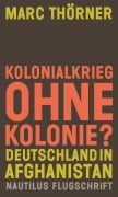 Cover-Bild zum Titel 'Kolonialkrieg ohne Kolonie? Deutschland in Afghanistan' von 'Marc Thörner'