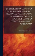 Cover-Bild zum Titel 'La literatura española en el siglo 14 [general, regional y americana) aumentada con un apÃ(c)ndice sobre la literatura hispano-americana' von 'Mã(c)Ndez Bejarano Mario'