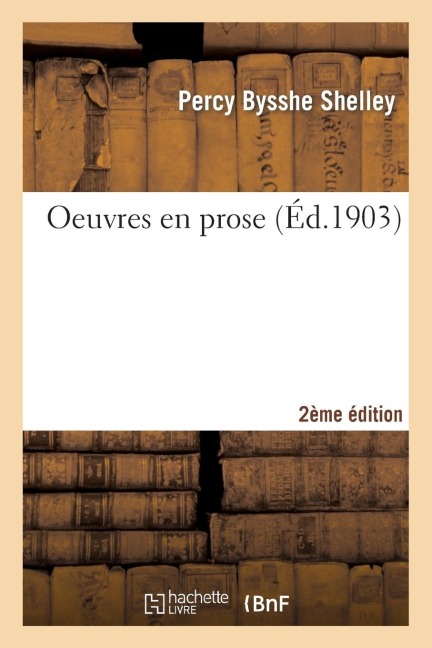 Oeuvres En Prose 2e Éd - Percy Bysshe Shelley