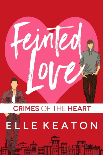 Feinted Love (Crimes of the Heart, #1) - Elle Keaton
