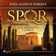 Cover-Bild zum Titel 'SPQR: Der Frevel des Clodius' von 'John Maddox Roberts'