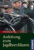 Cover-Bild zum Titel 'Anleitung zum Jagdhornblasen' von 'Heinrich Jacob'
