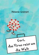 Cover-Bild zum Titel 'Cori, das Virus reist um die Welt' von 'Melanie Greinert'