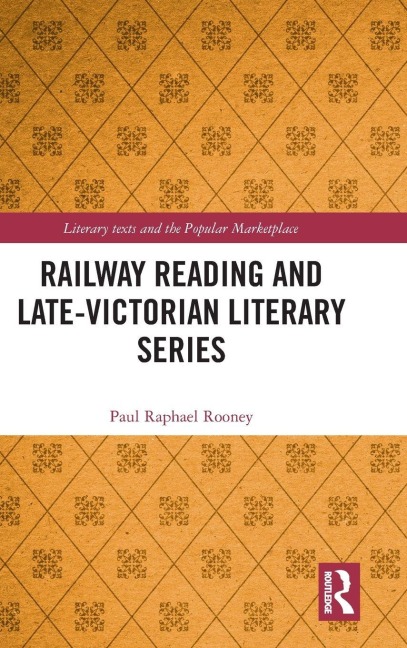 Railway Reading and Late-Victorian Literary Series - Paul Raphael Rooney