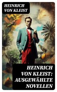 Cover-Bild zum Titel 'Heinrich von Kleist: Ausgewählte Novellen' von 'Heinrich von Kleist'