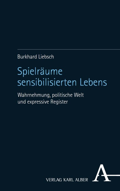 Spielräume sensibilisierten Lebens - Burkhard Liebsch