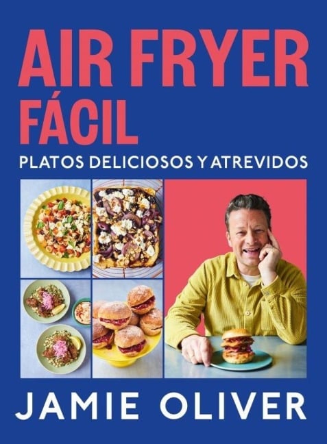 Air Fryer Fácil. Platos Deliciosos Y Atrevidos / Easy Air Fryer - Jamie Oliver