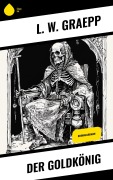 Cover-Bild zum Titel 'Der Goldkönig' von 'L. W. Graepp'
