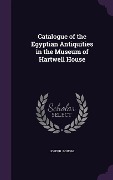 Cover-Bild zum Titel 'Catalogue of the Egyptian Antiquities in the Museum of Hartwell House' von 'Joseph Bonomi'