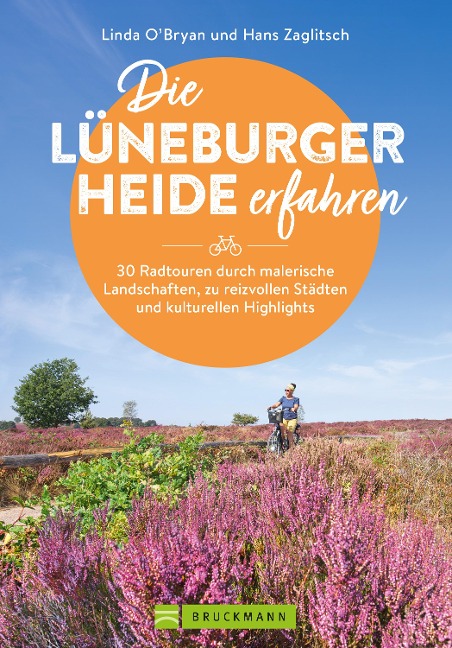Die Lüneburger Heide erfahren 30 Radtouren durch malerische Landschaften, zu reizvollen Städten und kulturellen Highlights - Zaglitsch Linda O'Bryan, Zaglitsch Hans