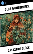 Cover-Bild zum Titel 'Das kleine Glück' von 'Olga Wohlbrueck'