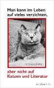 Cover-Bild zum Titel 'Man kann im Leben auf vieles verzichten, aber nicht auf Katzen und Literatur' von ''