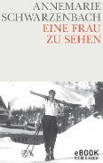 Cover-Bild zum Titel 'Eine Frau zu sehen' von 'Annemarie Schwarzenbach'