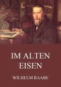 Cover-Bild zum Titel 'Im alten Eisen' von 'Wilhelm Raabe'