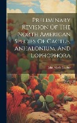 Cover-Bild zum Titel 'Preliminary Revision Of The North American Species Of Cactus, Anhalonium, And Lophophora' von 'John Merle Coulter'