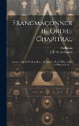 Cover-Bild zum Titel 'Francmaçonnerie. Ordre Chapitral: Nouveau Grade De Rose-croix Et Analyse Des 14 Degrés Qui Le Précèdent, Etc...' von 'Jean-Marie Ragon, Collignon'