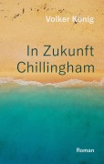Cover-Bild zum Titel 'In Zukunft Chillingham' von 'Volker König'