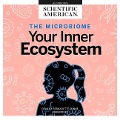 The Microbiome Lib/E: Your Inner Ecosystem - Scientific American