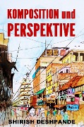 Komposition und Perspektive - Shirish D