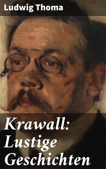 Krawall: Lustige Geschichten - Ludwig Thoma