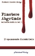 Finstere Abgründe - Mara Laue, Agatha van Wysn, Andrea Storm, Lisa Weichart, Roland Blümel