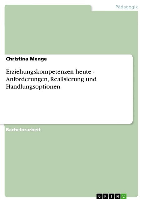 Erziehungskompetenzen heute - Anforderungen, Realisierung und Handlungsoptionen - Christina Menge