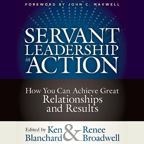 Servant Leadership in Action - Ken Blanchard, Renee Broadwell