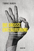 Cover-Bild zum Titel 'Die große Entzauberung' von 'Tobias Haberl'