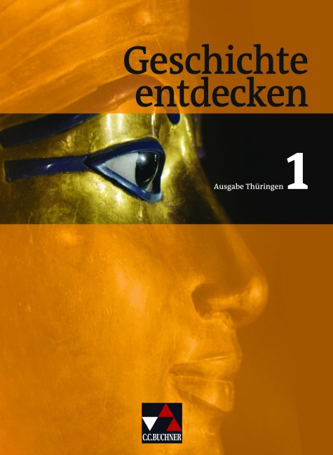 Geschichte entdecken Thüringen 1. - Arnold Bühler, Steffi Hummel, Ulrich Mayer, Björn Onken, Oliver Tauke