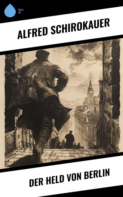 Der Held von Berlin - Alfred Schirokauer