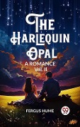 Cover-Bild zum Titel 'Harlequin Opal A Romance Vol. II' von 'Fergus Hume'