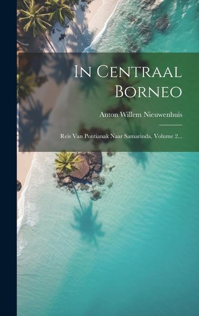 In Centraal Borneo - Anton Willem Nieuwenhuis