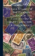 Cover-Bild zum Titel 'Postage Stamps Of The Hawaiian Islands In The Collection Of Henry J. Crocker, Of San Franisco' von 'Henry J Crocker'
