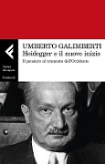 Heidegger e il nuovo inizio. Il pensiero al tramonto dell'Occidente - Umberto Galimberti