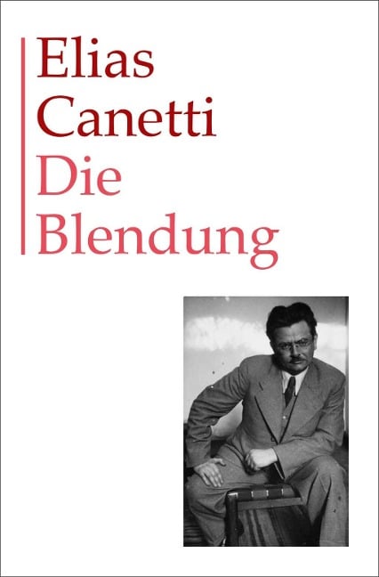 Gesammelte Werke Band 1: Die Blendung - Elias Canetti